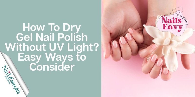 Drying Gel Nail Polish Without UV Light Expert Guide Expert Guide on How to Dry Gel Nail Polish without UV Light?